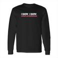 Old Glory Funny I Know I Know License Registration Sapphire Blue Long Sleeve T-Shirt