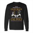 Old Man- Graduated From Cal Poly California State Polytechnic University Pomona Long Sleeve T-Shirt