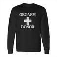 Orgasm Donor Humor Long Sleeve T-Shirt