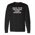 Outsider Mens Unisex Unless Youre Tom Holland Im Not Interested T-Shirt Long Sleeve T-Shirt