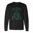 The Paddy Dont Start Til I Walk In Long Sleeve T-Shirt