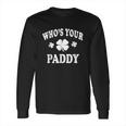 Who Is Your Paddy St Patricks Long Sleeve T-Shirt