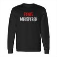 Penis Whisperer I Love Cock Dick Funny Gift Long Sleeve T-Shirt