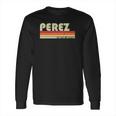 Perez Surname Funny Retro Vintage 80S 90S Family Reunion Long Sleeve T-Shirt