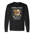 Personal Stalker Ill Follow You Wherever You Go Chihuahua Long Sleeve T-Shirt