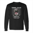 Personal Stalker I Will Follow You Wherever You Go Pitbull Dog Long Sleeve T-Shirt