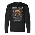 Personal Stalker I Will Follow You Wherever You Go Yorkie Long Sleeve T-Shirt