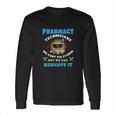 Pharmacy Technician Funny Pharmacy Tech Long Sleeve T-Shirt