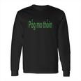 Pog Mo Thoin Long Sleeve T-Shirt