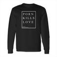 Porn Kills Love Cyber Monday Long Sleeve T-Shirt