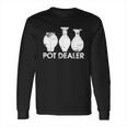 Pot Dealer Funny Clay Pottery Gift Long Sleeve T-Shirt