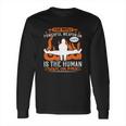 The Most Powerful Weapon On Earth Is The Human Soul On Fire Long Sleeve T-Shirt