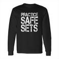 Practice Safe Sets Shirt - Funny BodybuildingShirts Long Sleeve T-Shirt