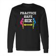 Practice Safe Six Social Distancing Long Sleeve T-Shirt