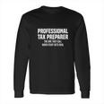 Professional Tax Preparer Tax Season Taxes Tax Accountant Long Sleeve T-Shirt