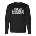 Proud Daughter Of Immigrants Long Sleeve T-Shirt