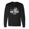 Im The Psychotic Bartender Long Sleeve T-Shirt