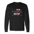 I Am The Psychotic Deaf Guy Long Sleeve T-Shirt