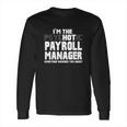 Im The Psychotic Hot Payroll Manager Funny Gift Long Sleeve T-Shirt