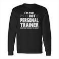 Im The Psychotic Hot Personal Trainer Funny Gift Long Sleeve T-Shirt