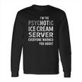 Psychotic Ice Cream Server Job Shirts Long Sleeve T-Shirt