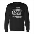 Psychotic Laser Engraver Job Shirts Long Sleeve T-Shirt