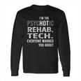 Psychotic Rehab Tech Job Shirts Long Sleeve T-Shirt