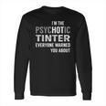 Psychotic Tinter Job Shirts Long Sleeve T-Shirt