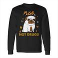 Pugs Not Drugs Pug Lover Dog Owner Funny Presents Long Sleeve T-Shirt