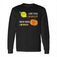 Que Pasa Calabaza Nada Nada Limonada Long Sleeve T-Shirt