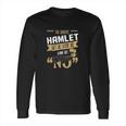 To Quote Hamlet Long Sleeve T-Shirt