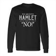 To Quote Hamlet Long Sleeve T-Shirt