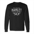 To Quote Hamlet Long Sleeve T-Shirt