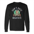 Rafiki Dont Hate Meditate Long Sleeve T-Shirt