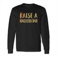 Raise A Hallelujah Long Sleeve T-Shirt