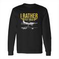 I Rather Fly Solo Funny Airplane Pilot Gift Long Sleeve T-Shirt