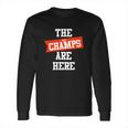 The Real Champs Are Here Long Sleeve T-Shirt