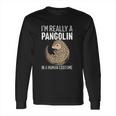 I Am Really A Pangolin In A Human Costume Long Sleeve T-Shirt