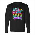 Retro 80S Baby 90S Made Me I Love The 1980S 1990S Long Sleeve T-Shirt