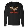 Retro Vintage Will Trade Racists For Refugees Antitrump Long Sleeve T-Shirt