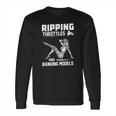 Ripping Throttles And Banging Models T-Shirt Long Sleeve T-Shirt