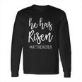 He Has Risen Matthew 28 6 Religious Long Sleeve T-Shirt