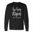 He Has Risen Matthew 286 Long Sleeve T-Shirt