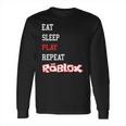 Roblox Eat Sleep Play Repeat Long Sleeve T-Shirt