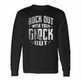 Rock Out With Your Glock Out Long Sleeve T-Shirt