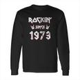 Rockin Since 1973 Hard Rock Long Sleeve T-Shirt