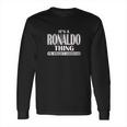 It Is A Ronaldo Thing You Wouldnt Understand Long Sleeve T-Shirt