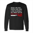 Roses Are Red People Are Fake I Stay To Myself 48 Long Sleeve T-Shirt