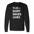 This Saves Lives Long Sleeve T-Shirt