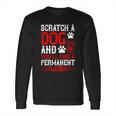 Scratch A Dog And You’Ll Find A Permanent Job Dog Quote Long Sleeve T-Shirt